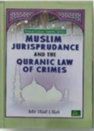Muslim jurisprudence and the Quranic law of crimes