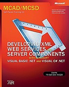 MCAD/MCSD self-paced training kit. Developing XML Web services and server components with Microsoft Visual BASIC .NET and Microsoft Visual C♯ .NET : 