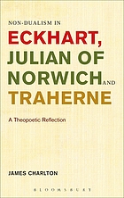 Non-dualism in Eckhart, Julian of Norwich and Traherne : 