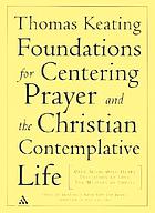 Foundations for centering prayer and the Christian contemplative life : 